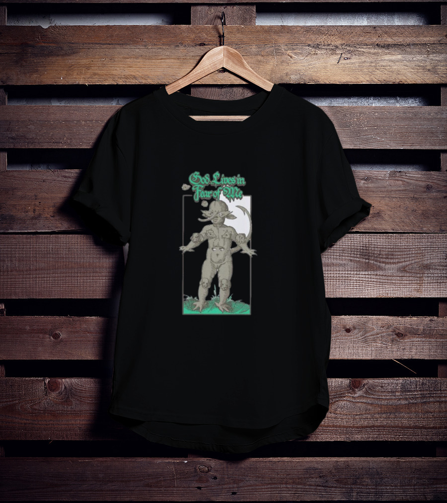 God Lives In Fear Of Me Mythical Creature Green Text T-Shirt
