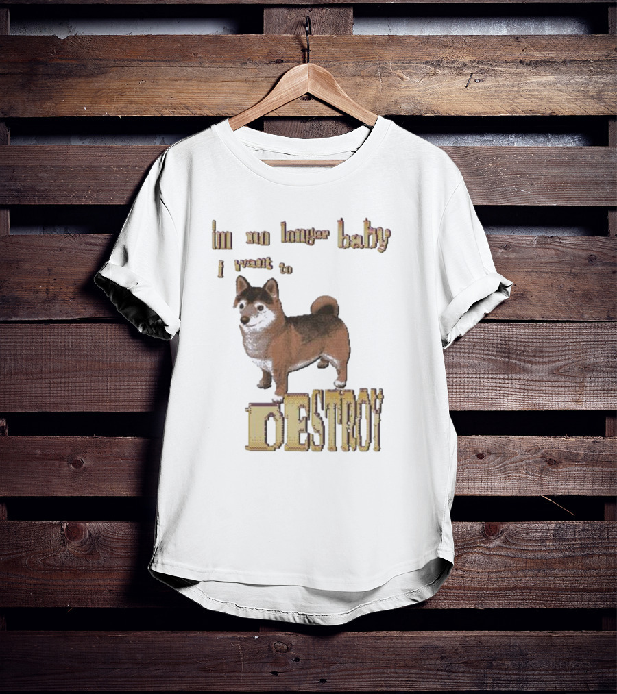 Im No Longer Baby I Want To Destroy Shiba Inu T-Shirt
