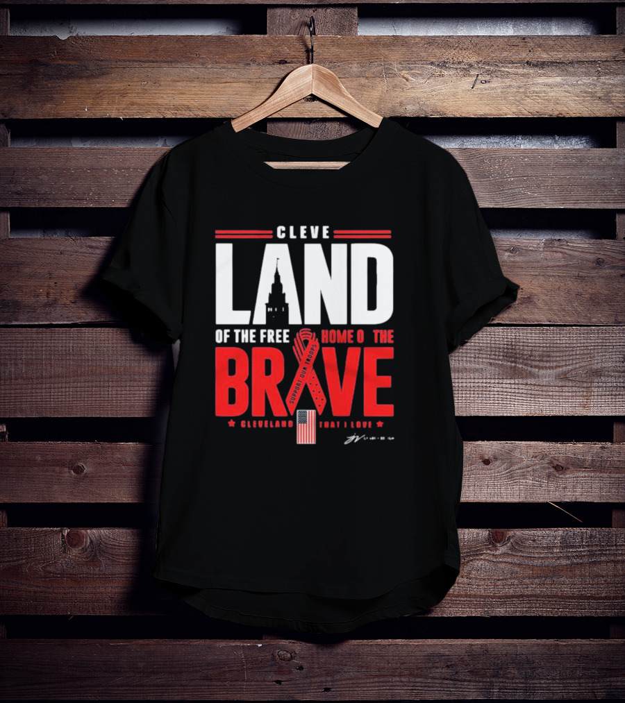 Cleve Land Home Of The Free Brave Support Our Troops Cleveland That I Love T-Shirt