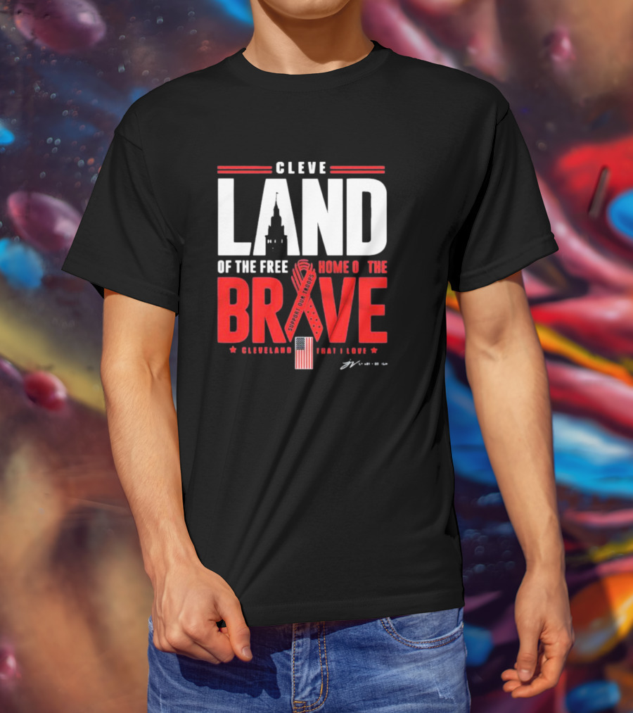 Cleve Land Home Of The Free Brave Support Our Troops Cleveland That I Love T-Shirt