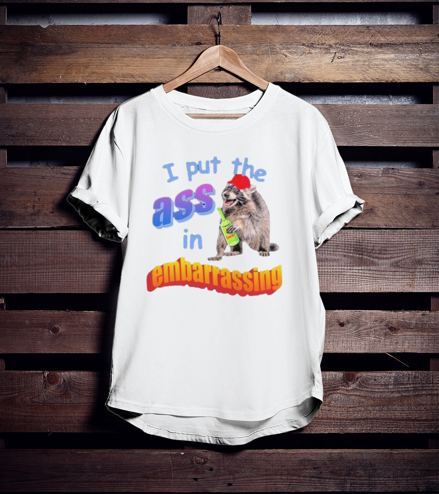 I Put The Ass In Embarrassing Raccoon With Beer And Red Hat T-Shirt