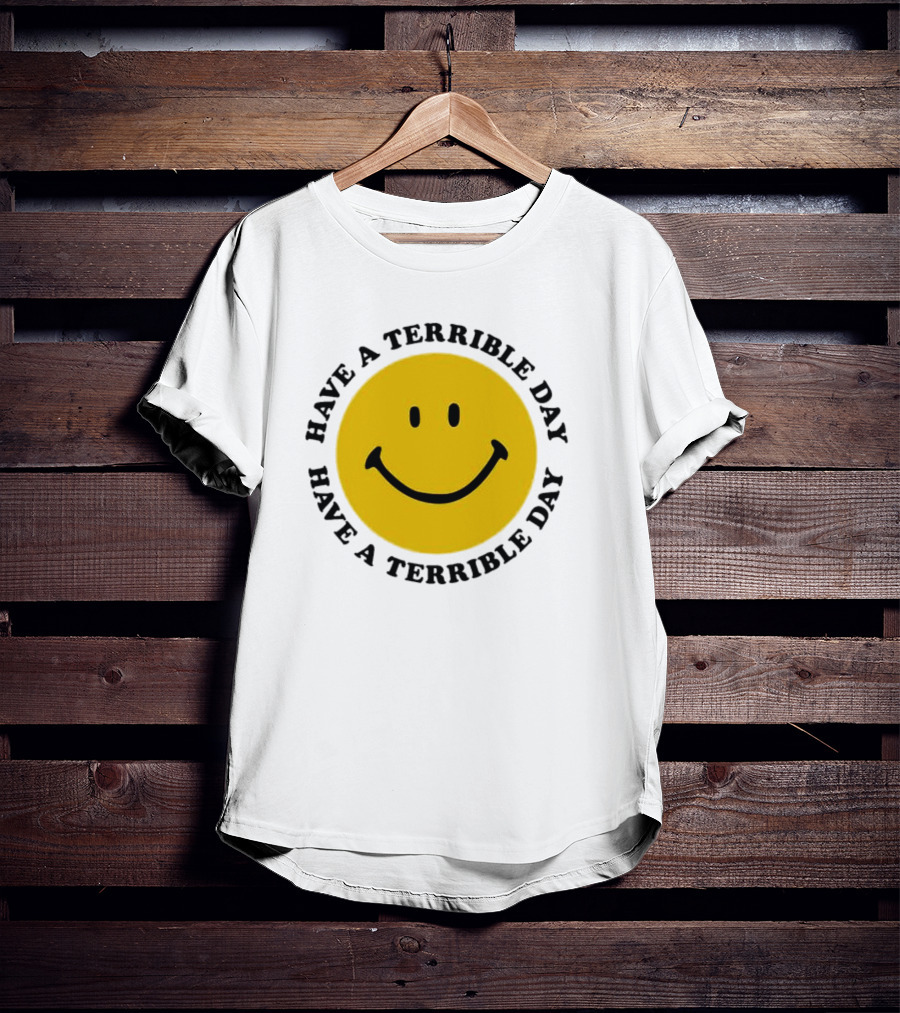 Smiley Face Have A Terrible Day T-Shirt
