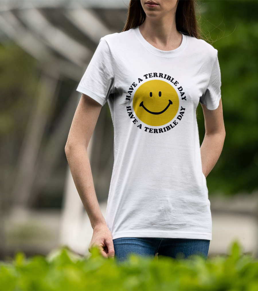 Smiley Face Have A Terrible Day T-Shirt