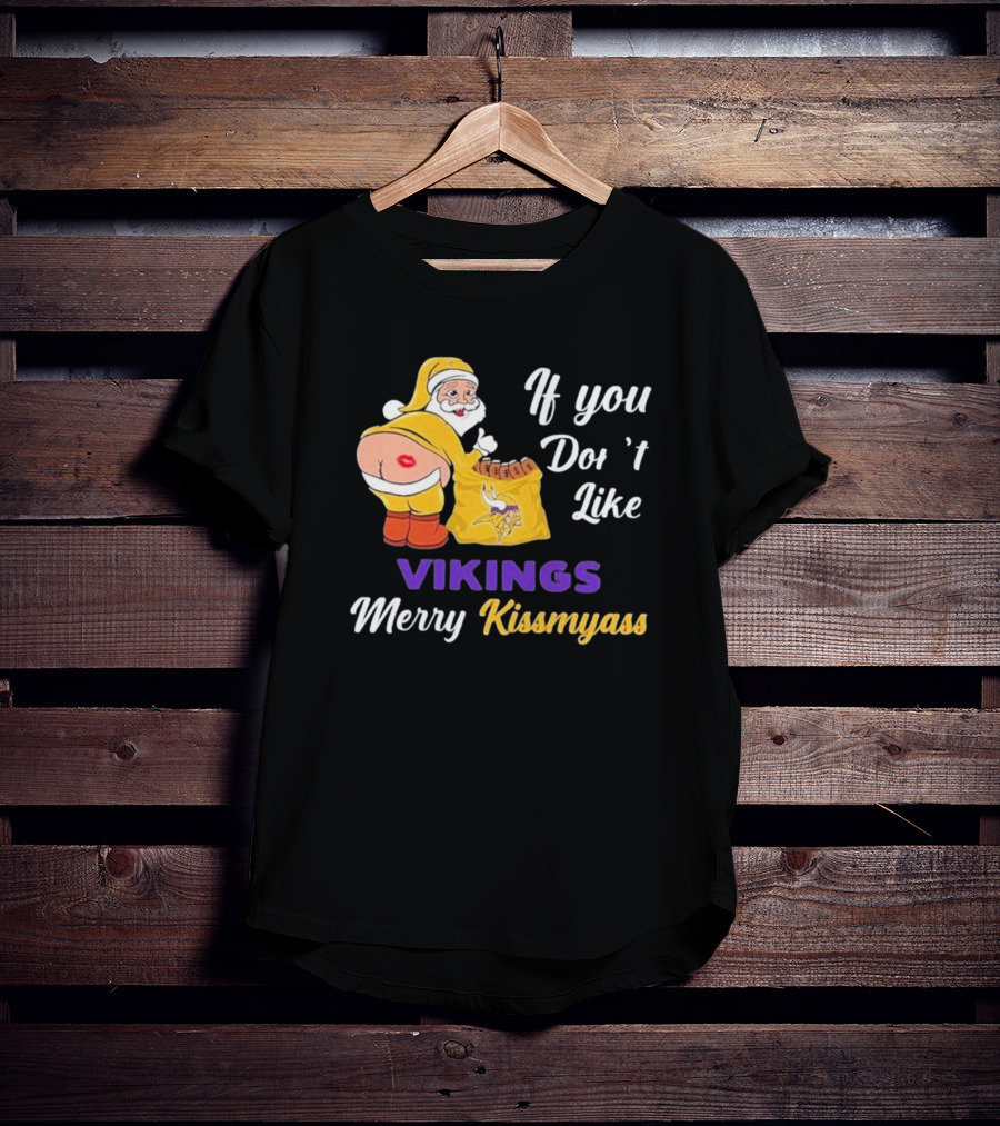 If You Don't Like Vikings Merry Kissmyass Santa Humorous Holiday T-Shirt