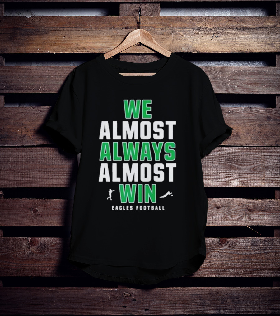 Philadelphia Eagles We Almost Always Almost Win Eagles Football T-Shirt
