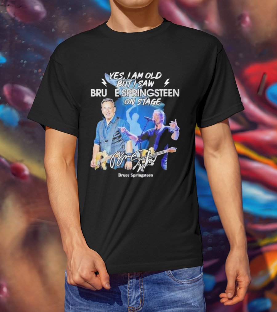 Yes I Am Old But I Saw Bruce Springsteen On Stage Bruce Springsteen T-Shirt