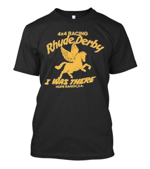 4×4 Racing Rhude Derby I Was There Hope Ranch CA T-Shirt