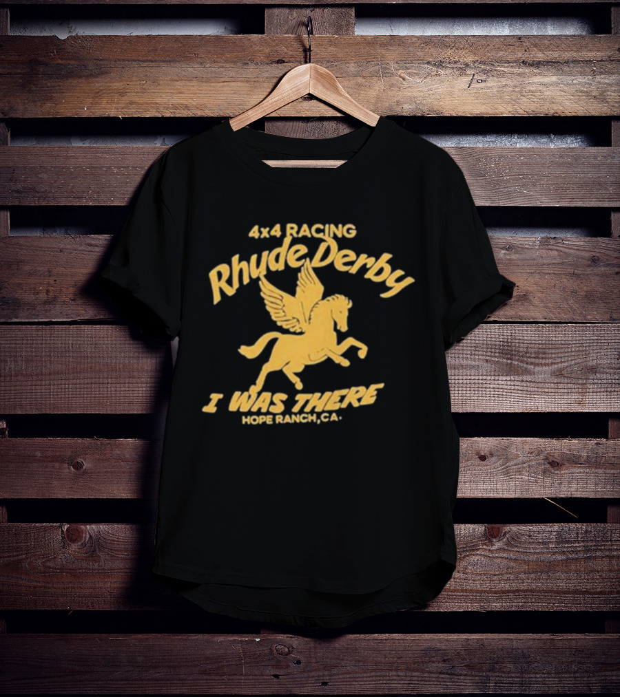 4×4 Racing Rhude Derby I Was There Hope Ranch CA T-Shirt