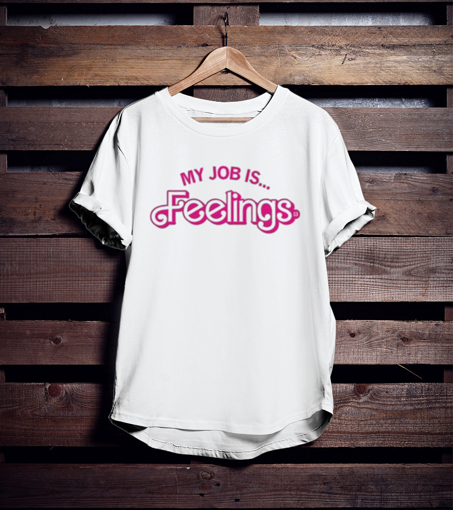 My Job Is Feelings T-Shirt