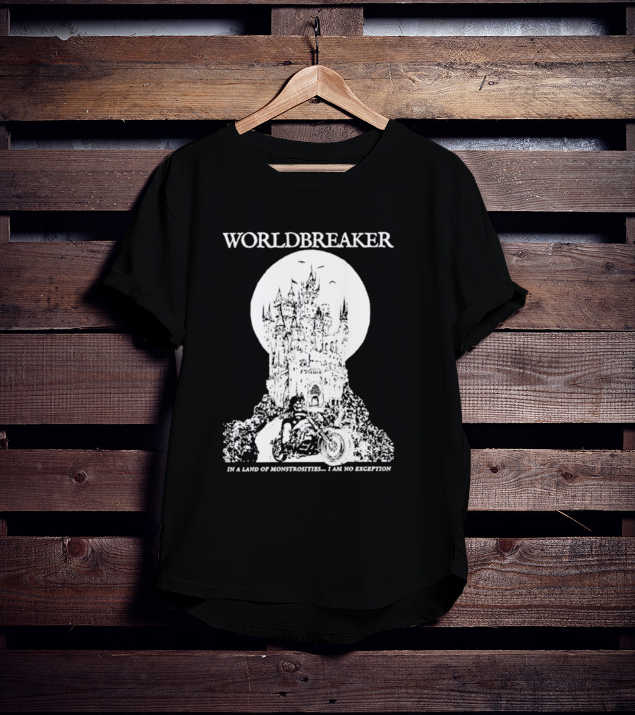 Worldbreaker Castle Biker In A Land Of Monstrosities I Am No Exception T-Shirt