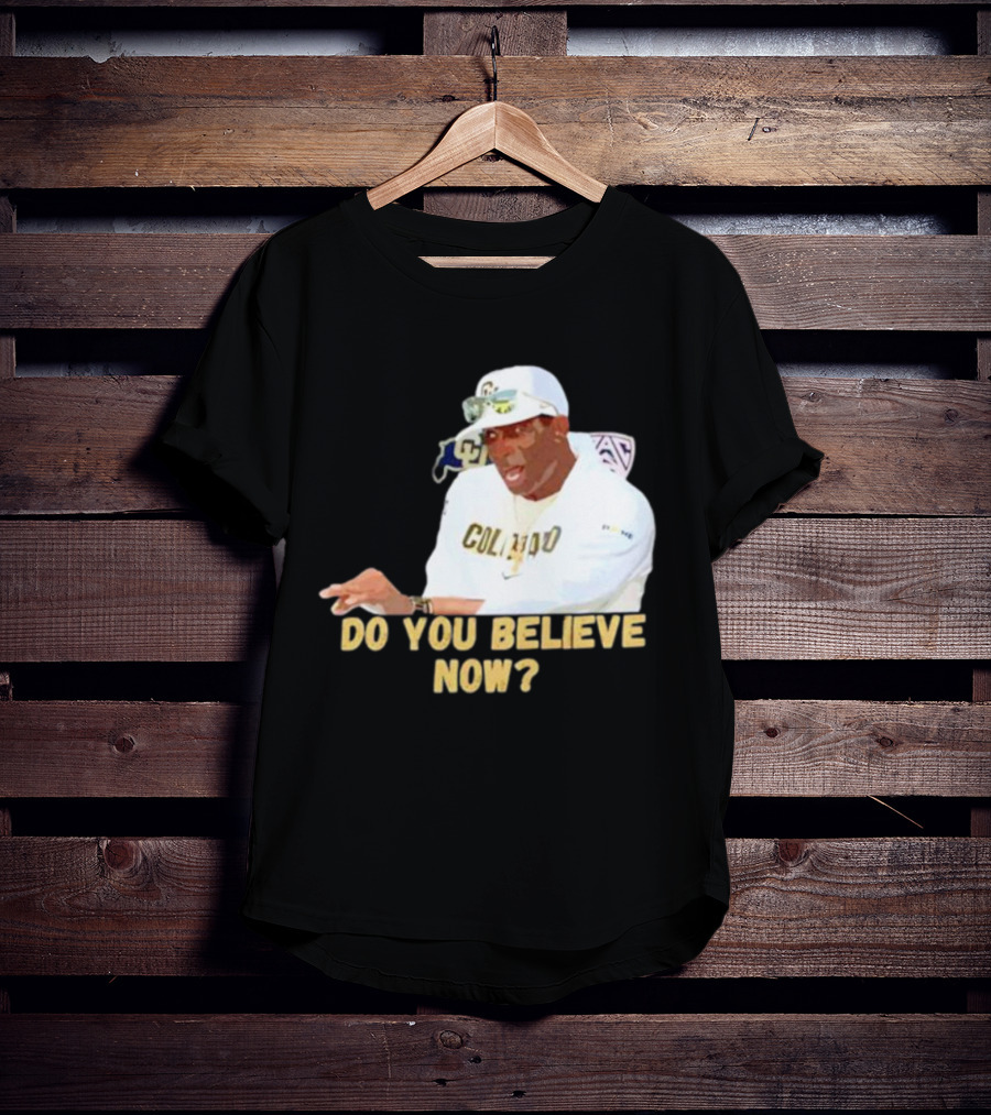 Deion Sanders Colorado Buffaloes Do You Believe Now T-Shirt
