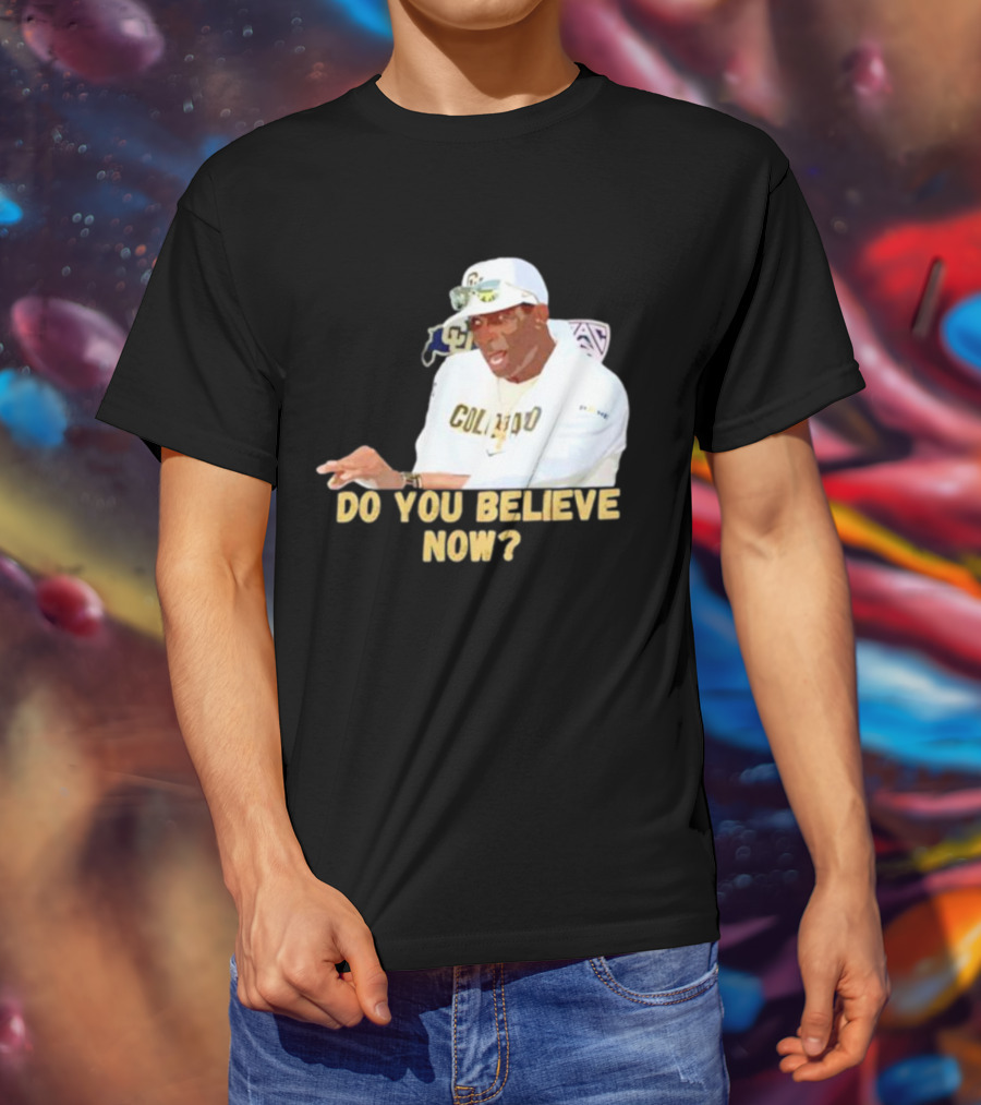 Deion Sanders Colorado Buffaloes Do You Believe Now T-Shirt