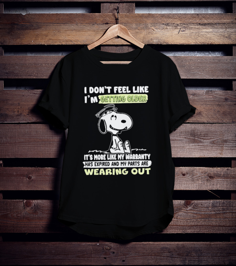 Snoopy I Don’t Feel Like I’m Getting Older Warranty Expired Parts Wearing Out T-Shirt