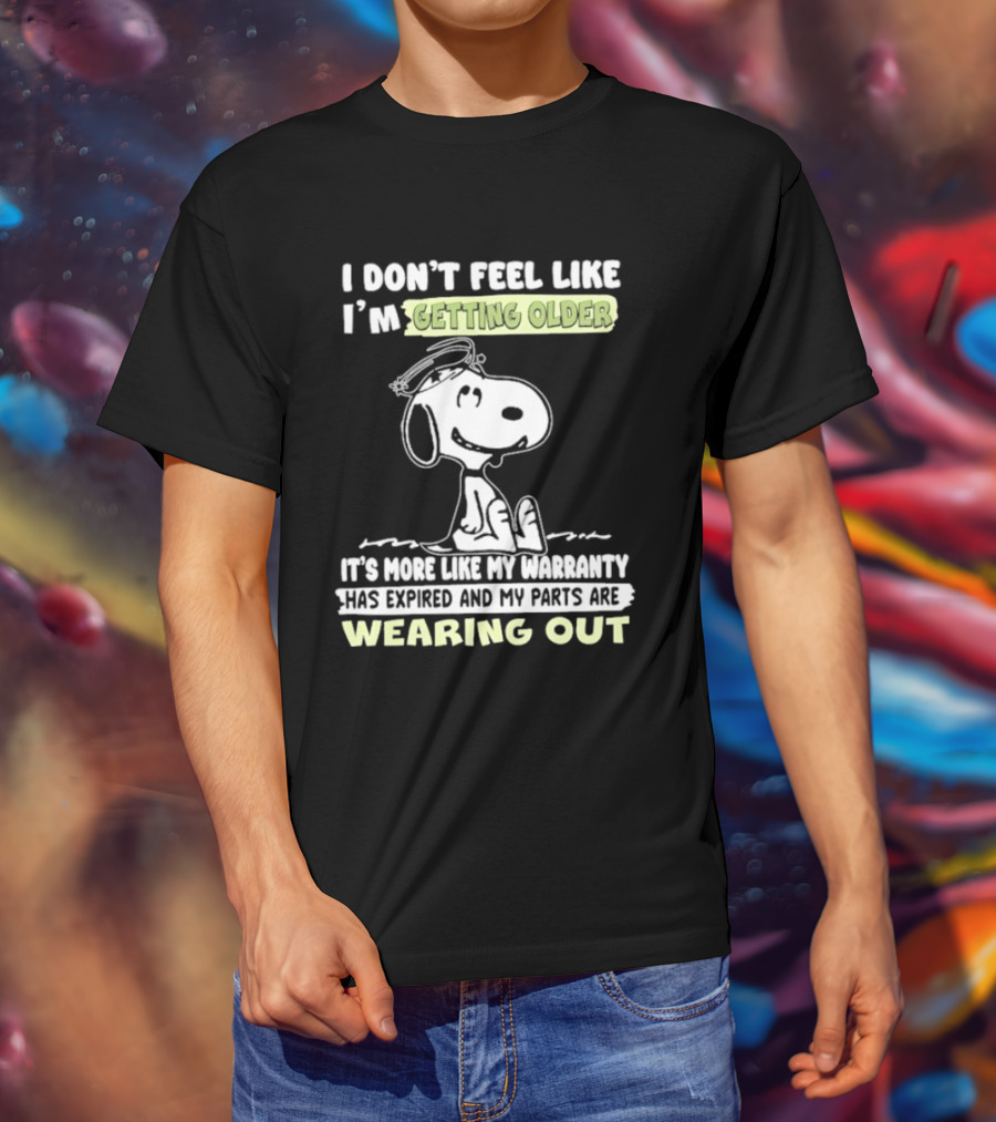 Snoopy I Don’t Feel Like I’m Getting Older Warranty Expired Parts Wearing Out T-Shirt