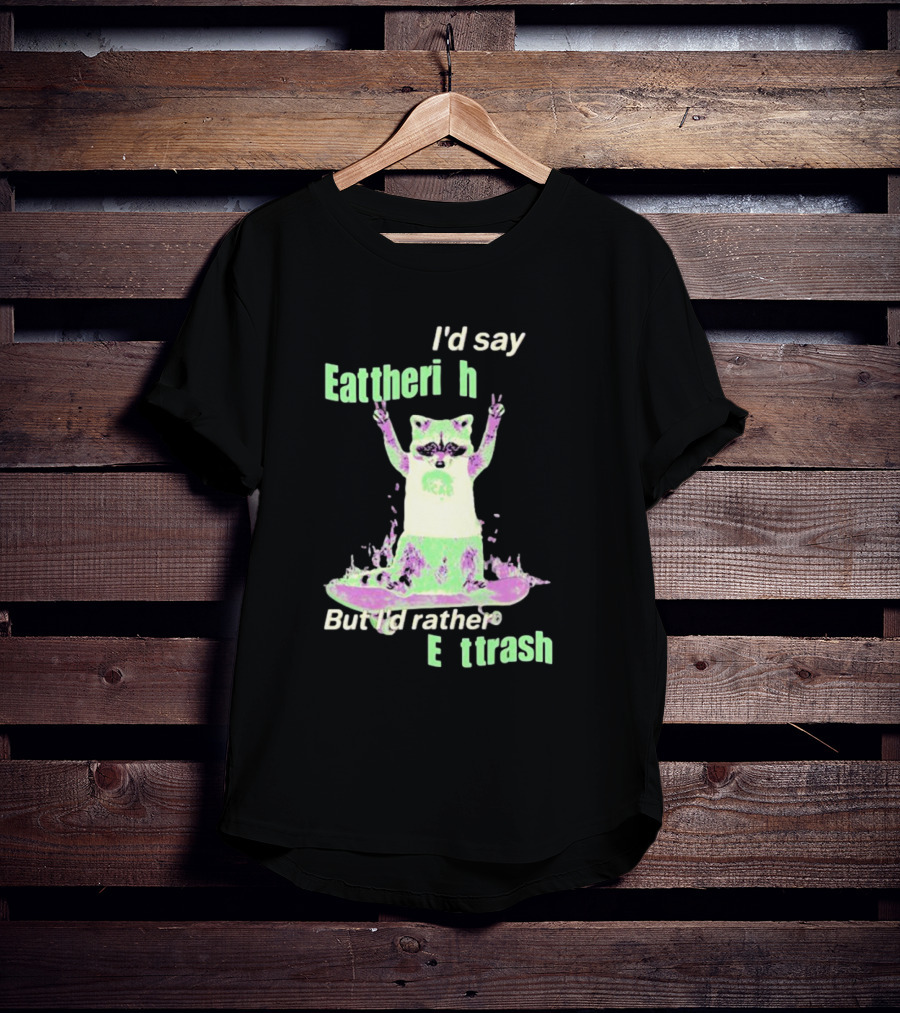 I'd Say Eat The Rich But I'd Rather Eat Trash Raccoon Hands Up T-Shirt