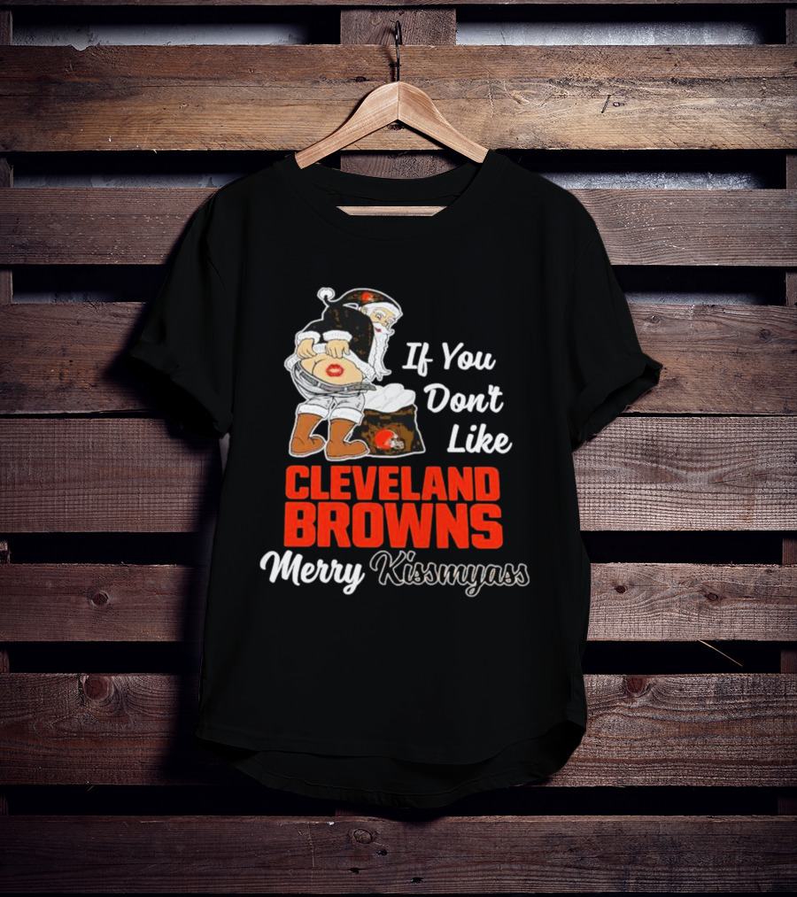 If You Don't Like Cleveland Browns Merry Kissmyass Santa T-Shirt