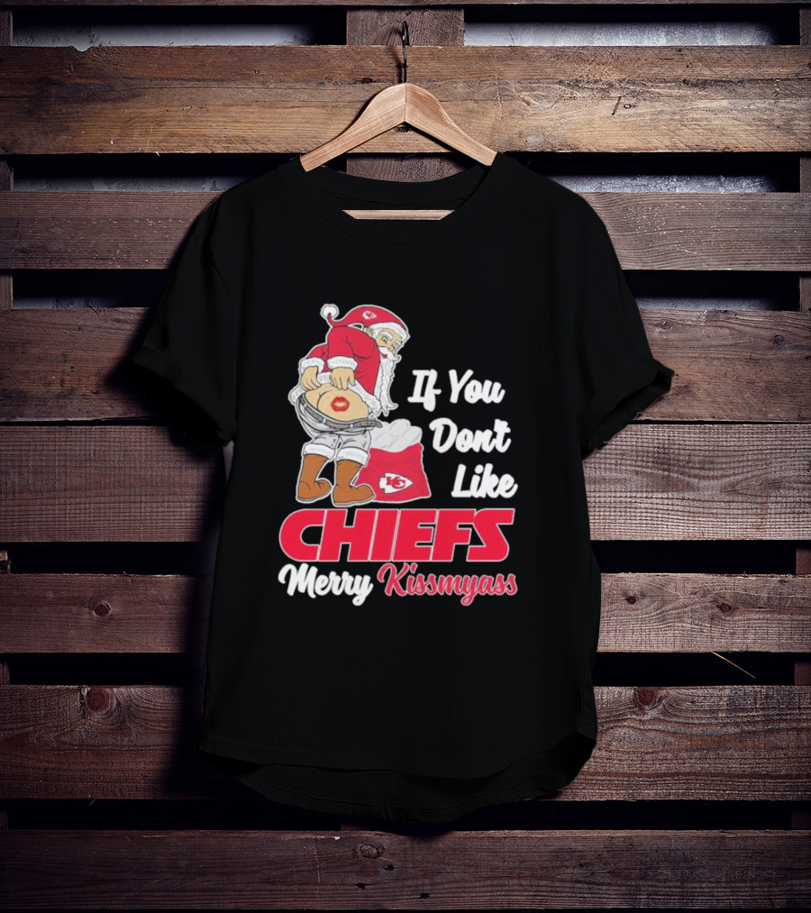 If You Don't Like Chiefs Merry Kissmyass Santa Chiefs T-Shirt