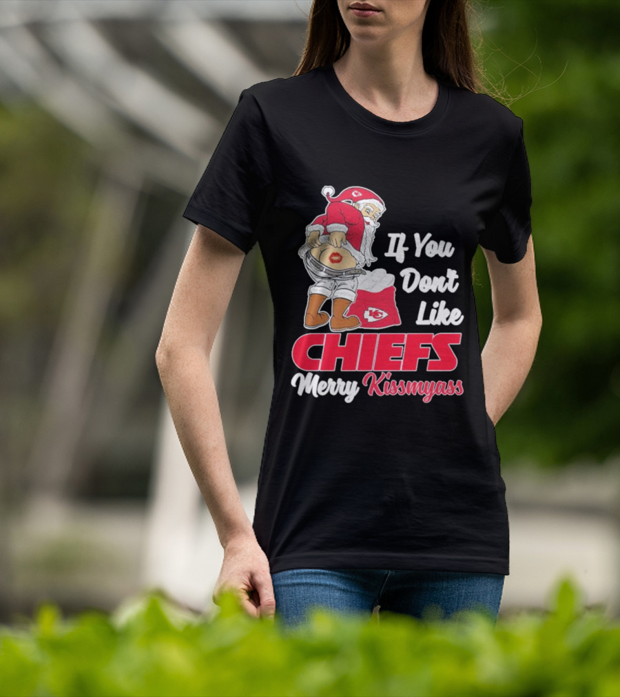 If You Don't Like Chiefs Merry Kissmyass Santa Chiefs T-Shirt
