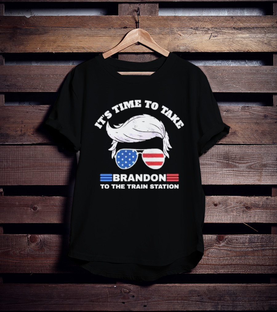 It's Time To Take Brandon To The Train Station USA T-Shirt