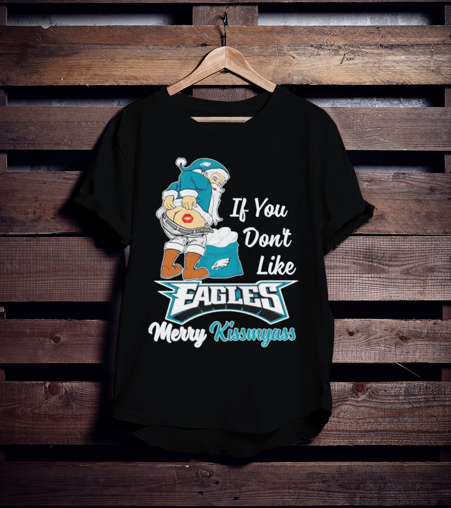 If You Don't Like Eagles Merry Kissmyass Santa T-Shirt