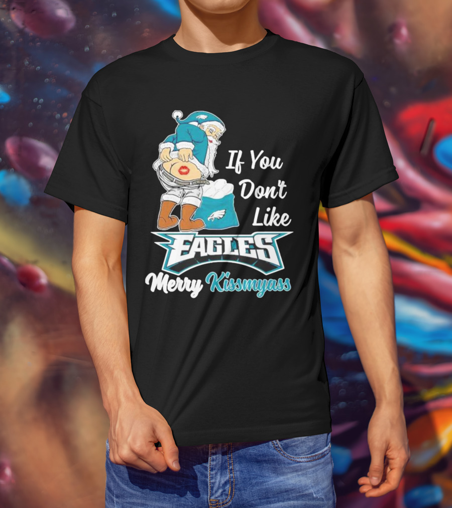 If You Don't Like Eagles Merry Kissmyass Santa T-Shirt