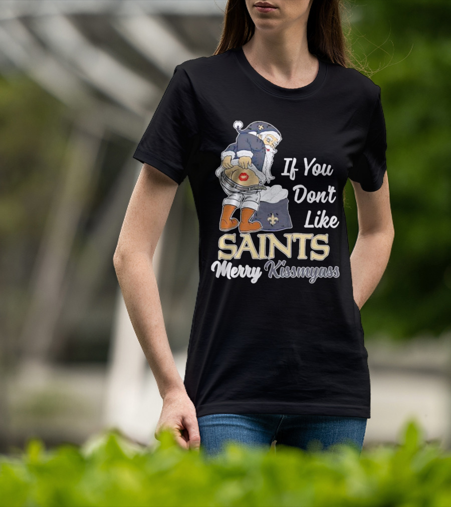 If You Don't Like Saints Merry Kissmyass Santa T-Shirt