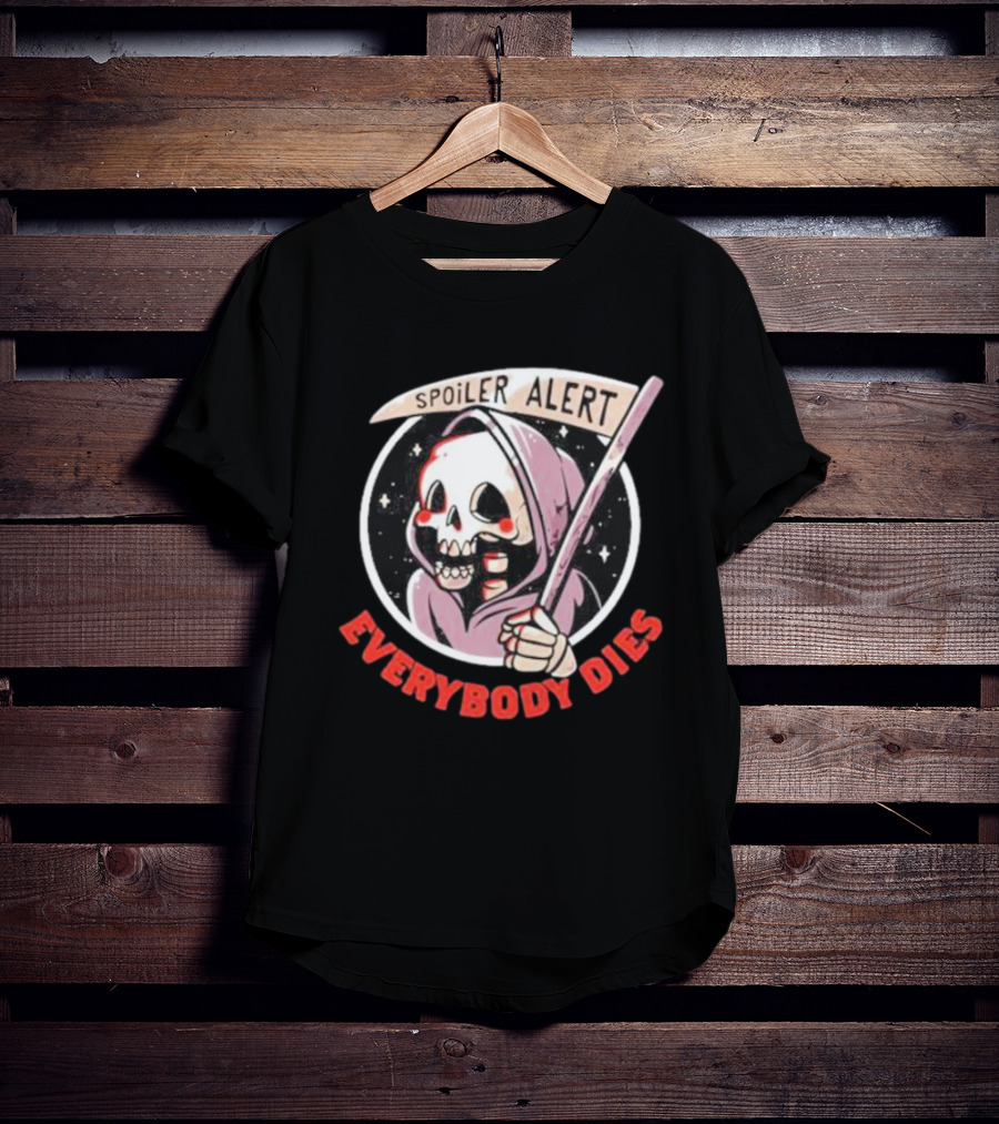 Spoiler Alert Grim Reaper Everybody Dies T-Shirt