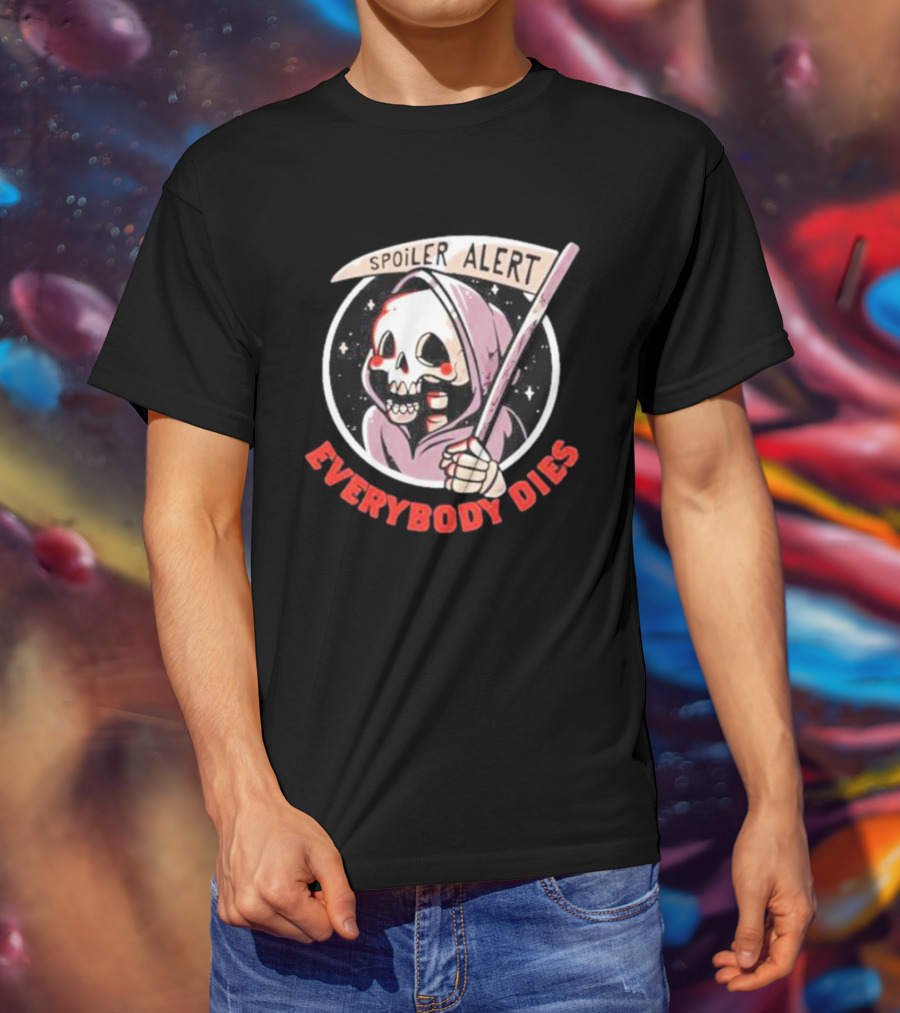 Spoiler Alert Grim Reaper Everybody Dies T-Shirt