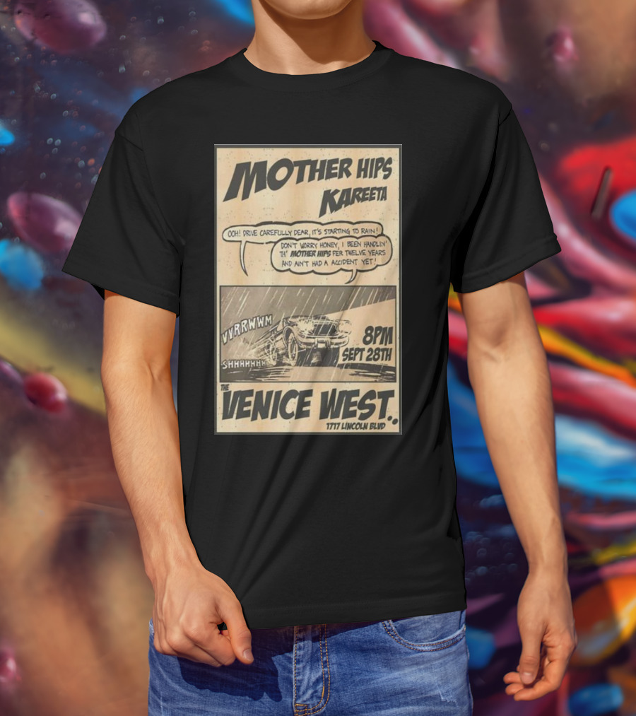 Mother Hips Kareeta Live At The Venice West 8PM Sept 28th 7777 Lincoln Blvd T-Shirt