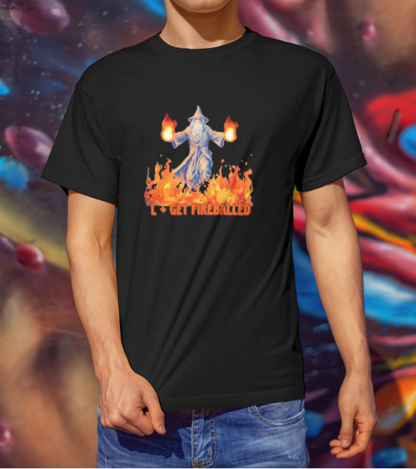 Wizard L Get Fireballed Flaming Wizard With Fireball Spells T-Shirt