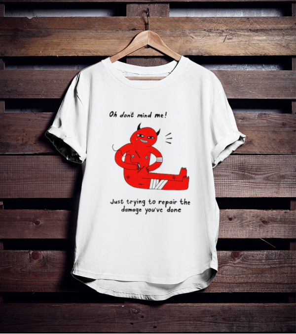Oh Don’t Mind Me Just Trying To Repair The Damage You’ve Done Red Cartoon Devil Patching Up T-Shirt