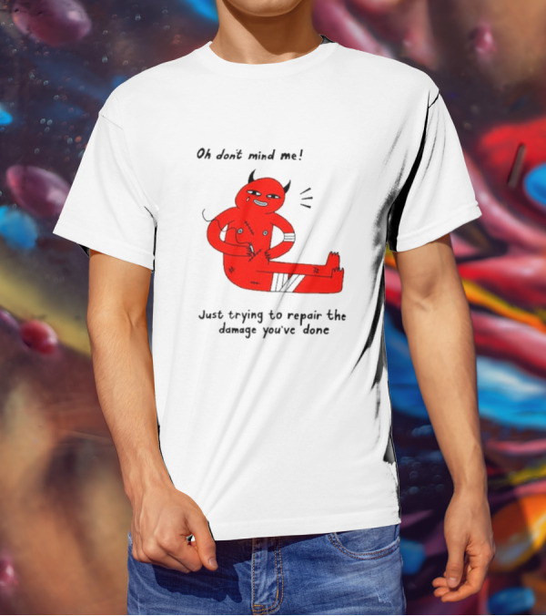 Oh Don’t Mind Me Just Trying To Repair The Damage You’ve Done Red Cartoon Devil Patching Up T-Shirt