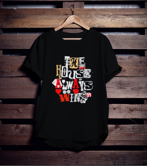 The House Always Wins Hearts Typography Fashion T-Shirt