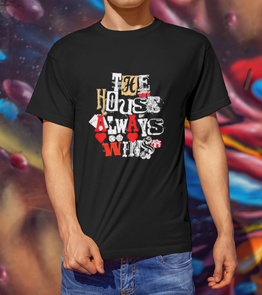 The House Always Wins Hearts Typography Fashion T-Shirt