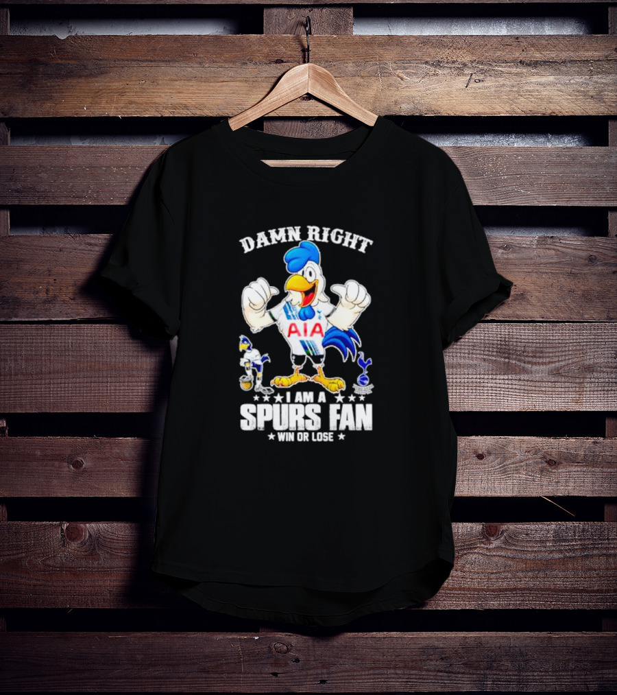 Damn Right I Am A Spurs Fan Win Or Lose AIA Cartoon Bird Mascot T-Shirt