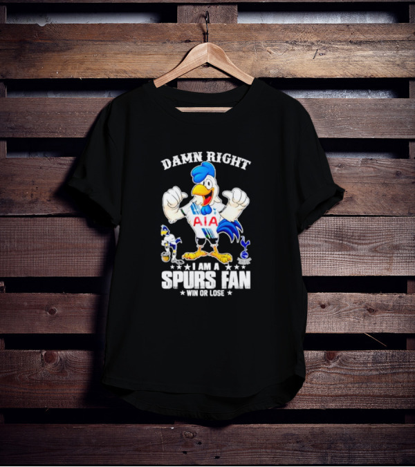 Damn Right I Am A Spurs Fan Win Or Lose AIA Cartoon Bird Mascot T-Shirt