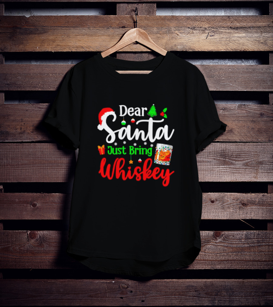 Dear Santa Just Bring Whiskey Christmas Santa Hat Tree Ornaments Gift Glass T-Shirt