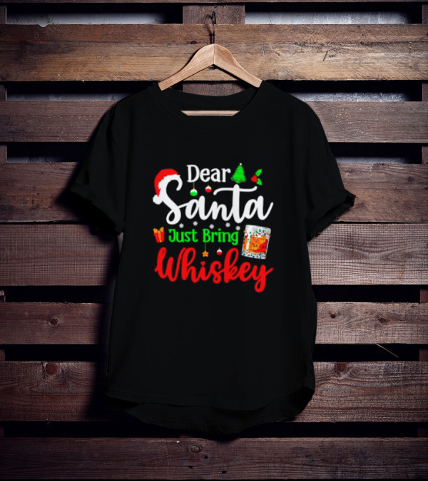 Dear Santa Just Bring Whiskey Christmas Santa Hat Tree Ornaments Gift Glass T-Shirt