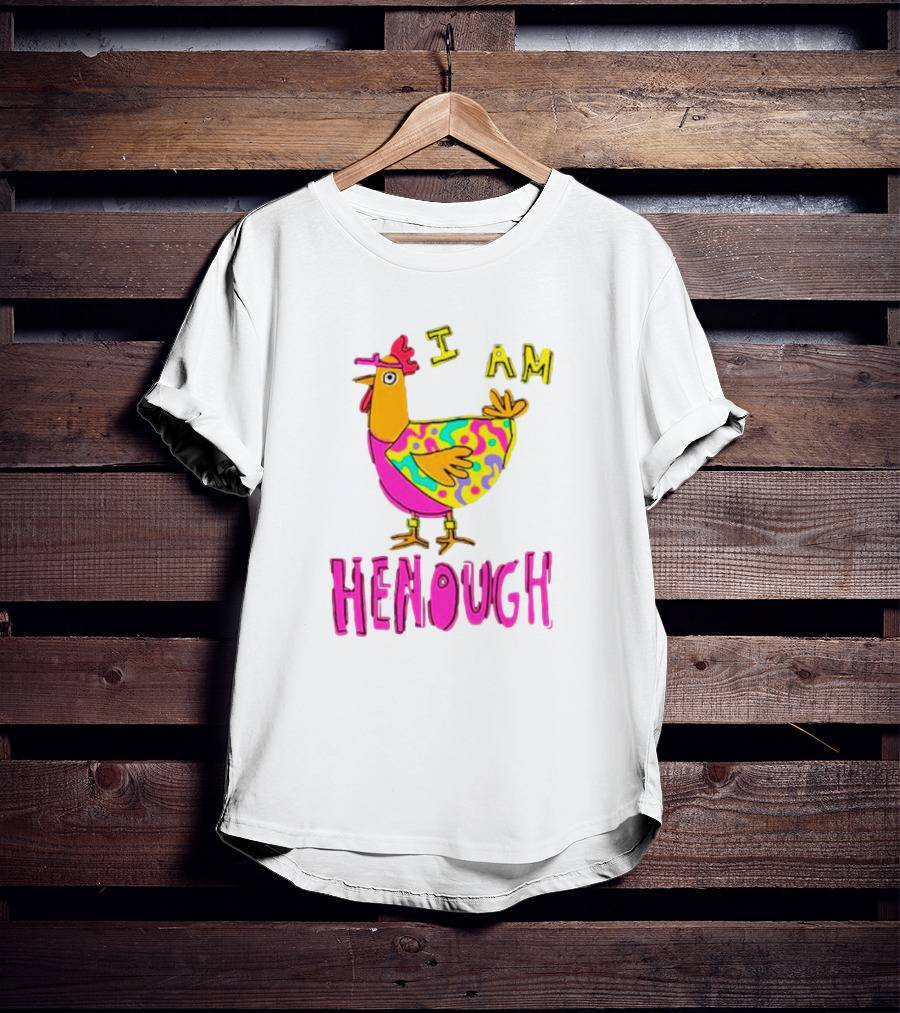 Chicken I Am Henough Colorful T-Shirt