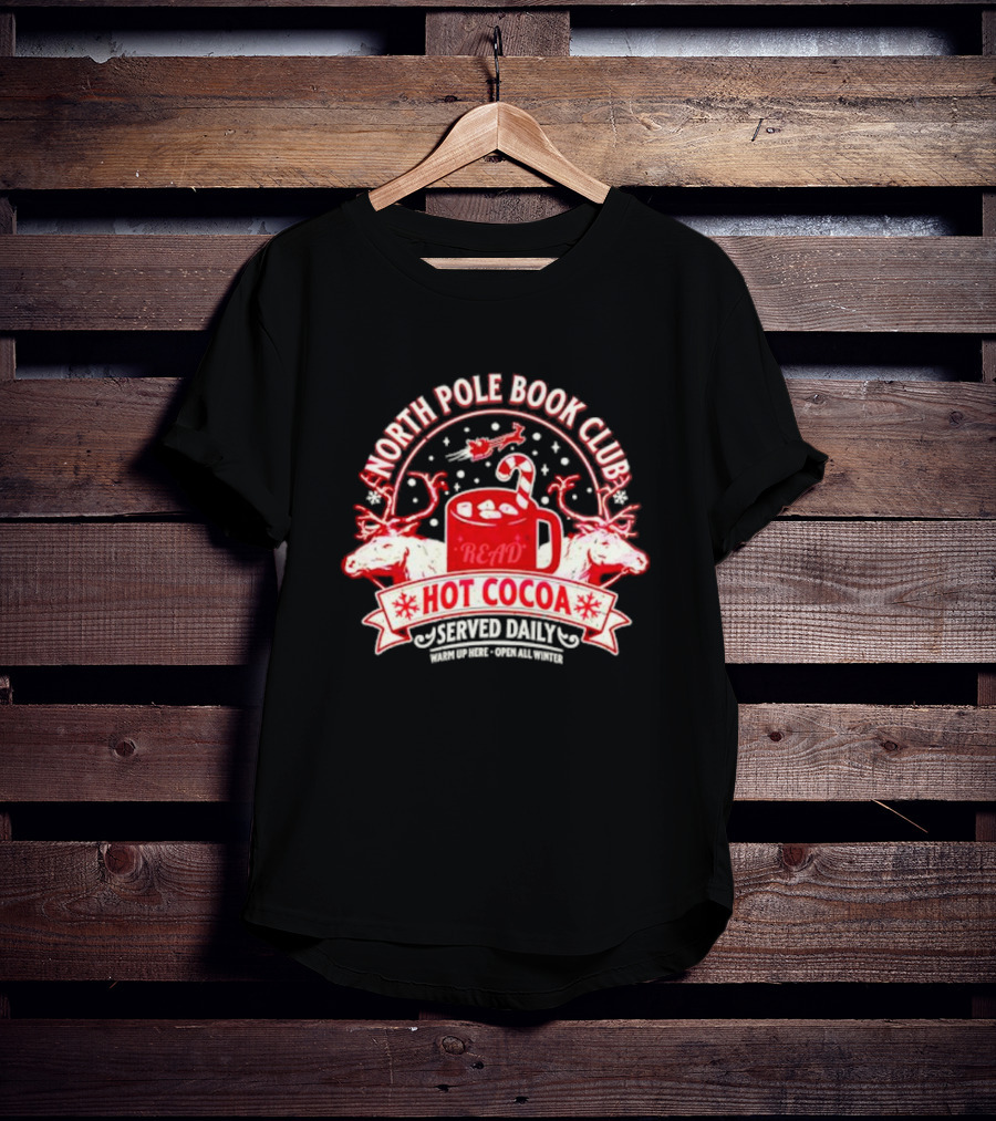 North Pole Book Club Hot Cocoa Served Daily Warm Up Here Open All Winter T-Shirt