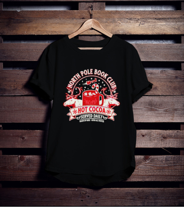 North Pole Book Club Hot Cocoa Served Daily Warm Up Here Open All Winter T-Shirt