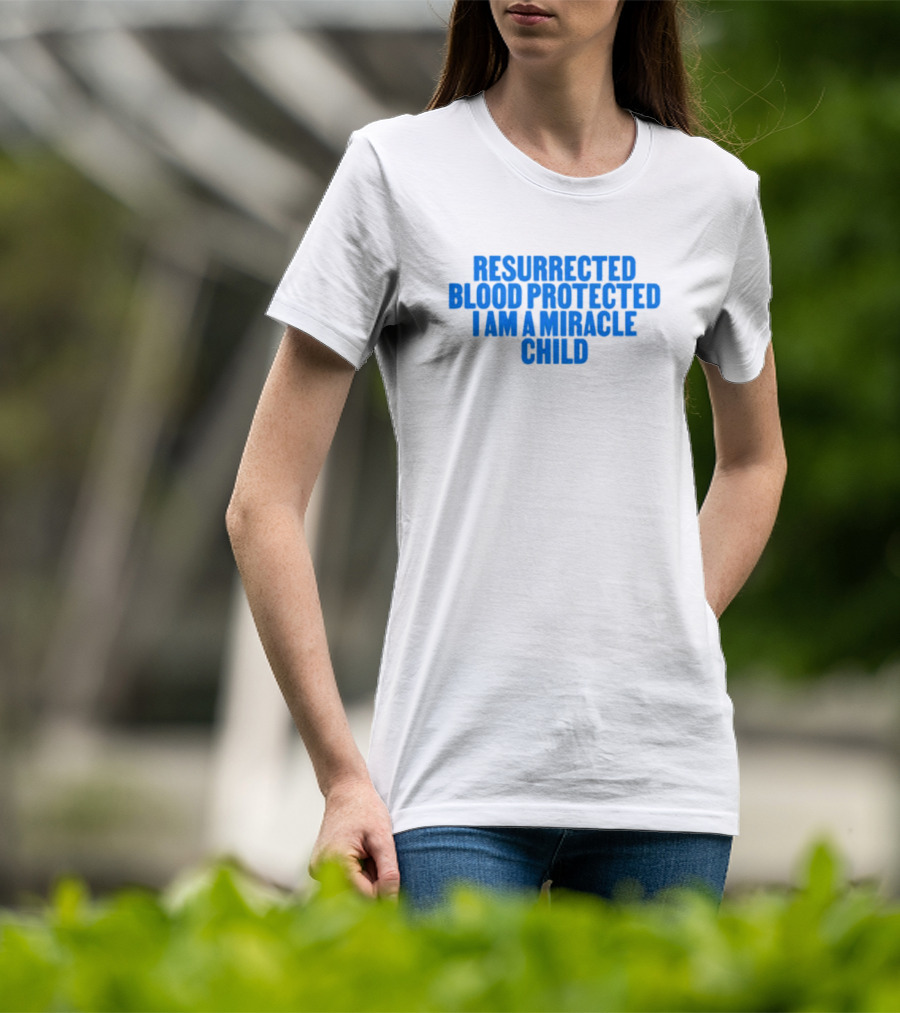 Resurrected Blood Protected Miracle Child Declaration T-Shirt