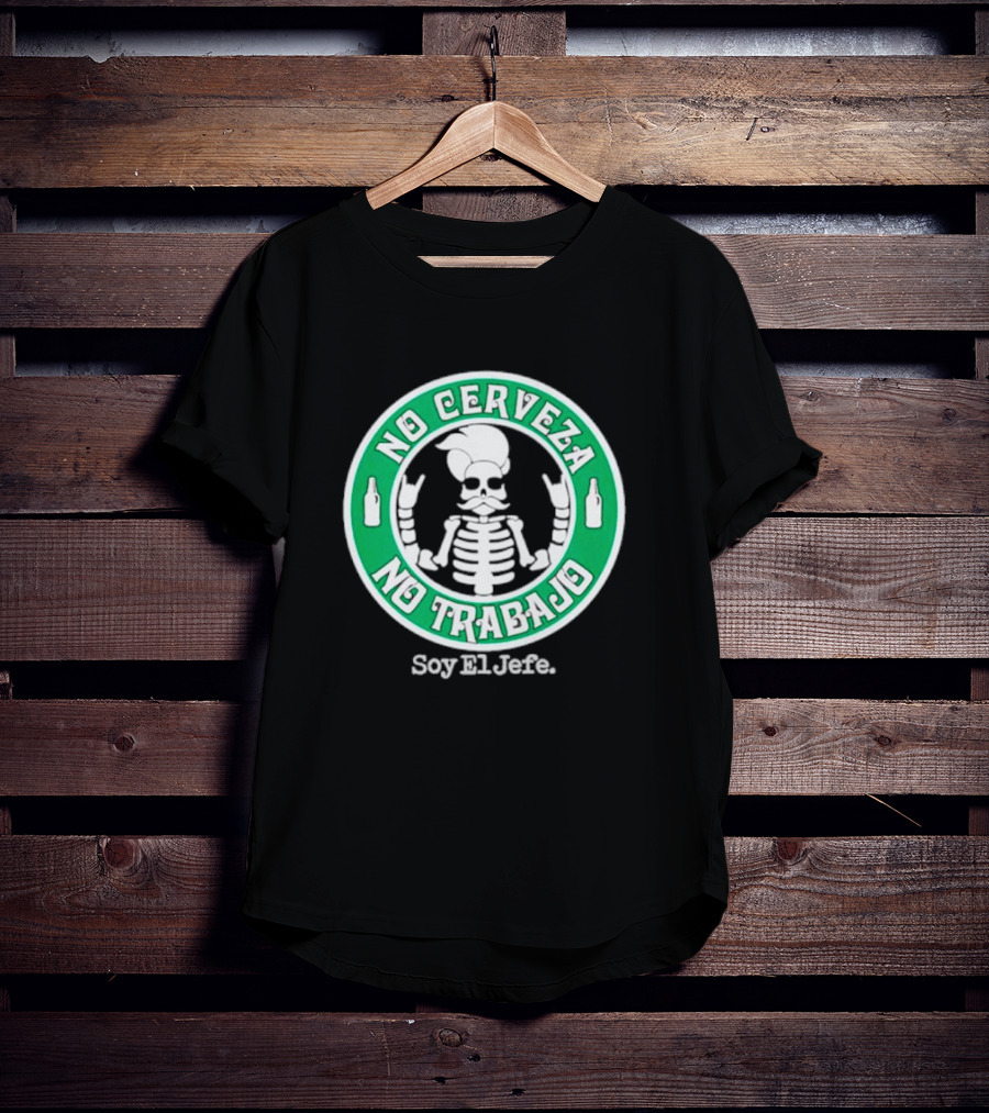 No Cerveza No Trabajo Soy El Jefe Skeleton T-Shirt