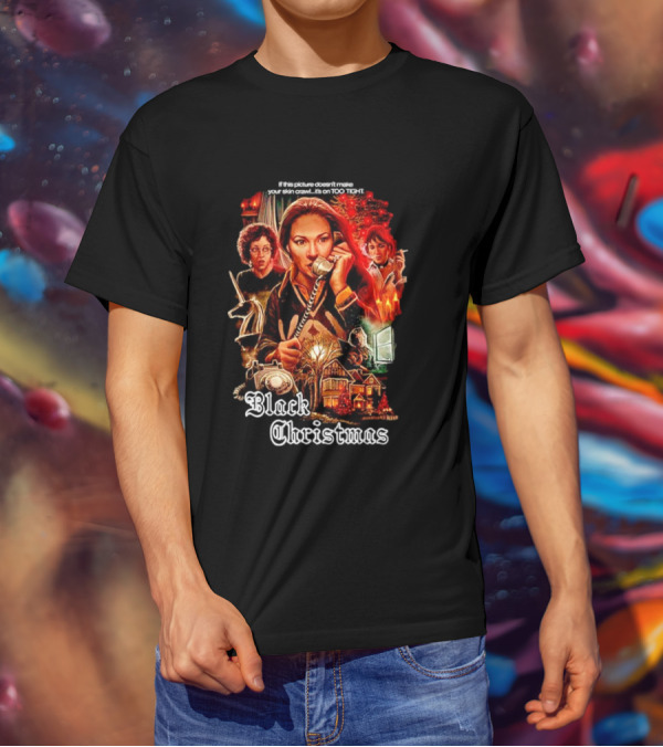 Black Christmas If This Picture Doesn't Make Your Skin Crawl It's On Too Tight T-Shirt