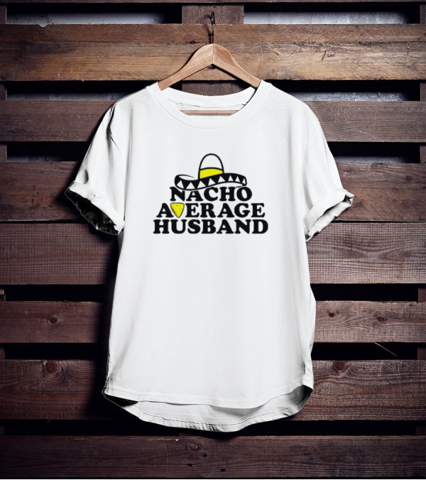 Nacho Average Husband Sombrero And Tortilla Chip T-Shirt