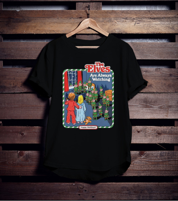 The Elves Are Always Watching Happy Holidays T-Shirt