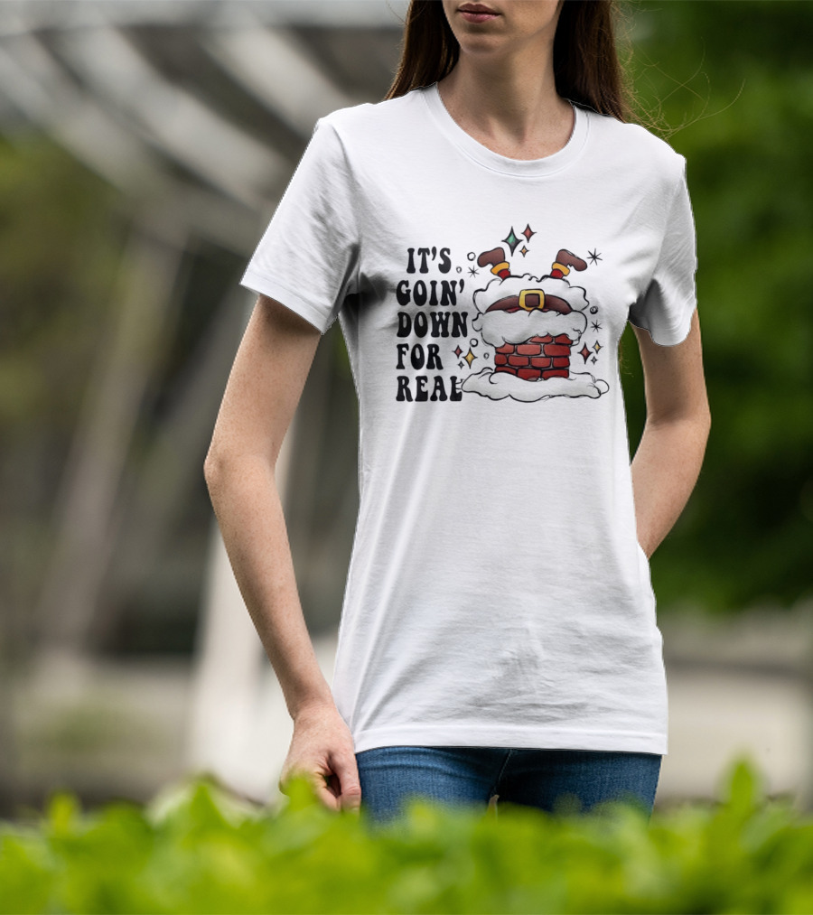 It's Goin' Down For Real Funny Santa Christmas In Chimney T-Shirt