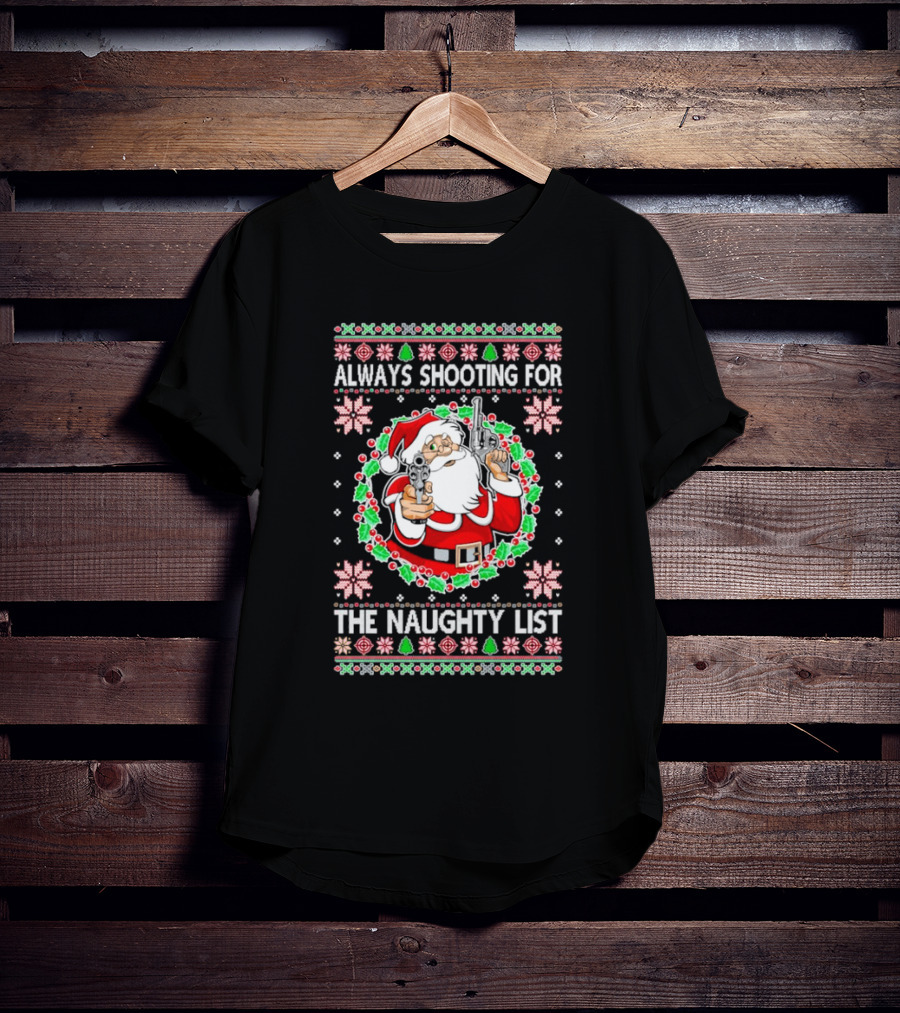 Santa Always Shooting For The Naughty List With Guns In Christmas T-Shirt