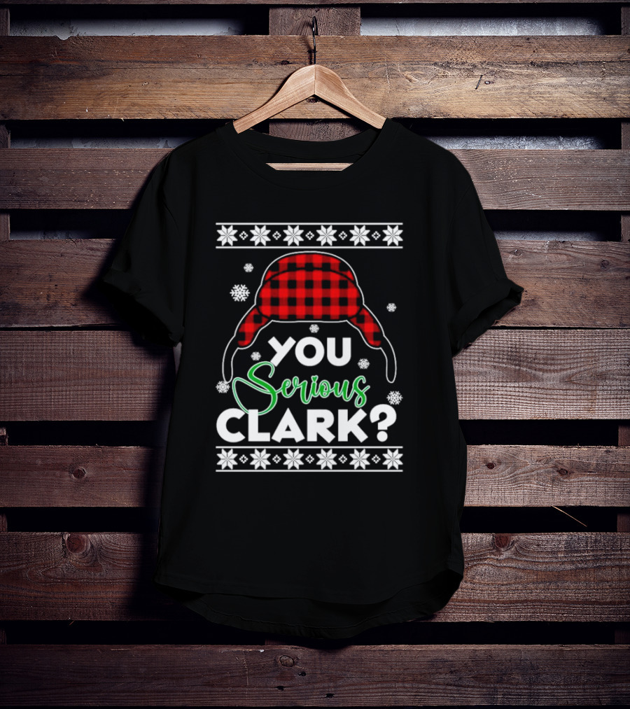 You Serious Clark Ugly Christmas Sweater Hat Snowflakes T-Shirt