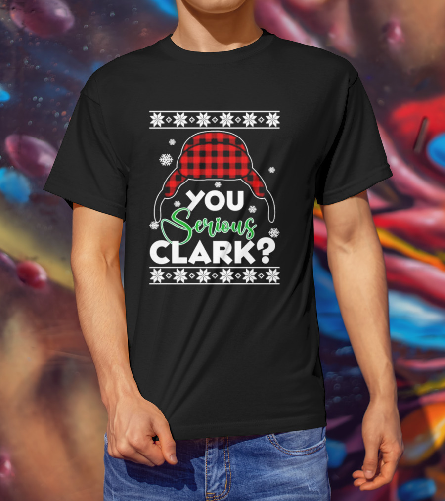 You Serious Clark Ugly Christmas Sweater Hat Snowflakes T-Shirt